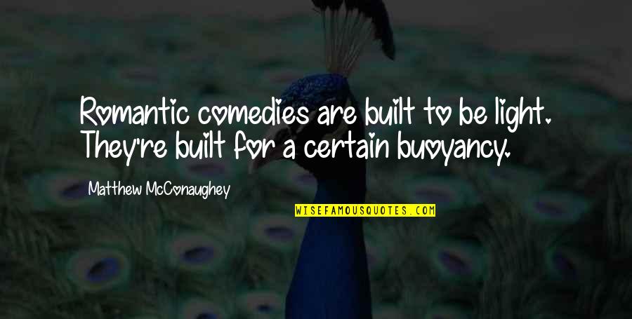 Kootenay Buy Quotes By Matthew McConaughey: Romantic comedies are built to be light. They're Kootenay Buy Quotes By Matthew McConaughey: Romantic comedies are built to be light. They're