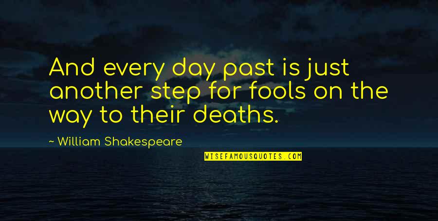 Koothrappali Gf Quotes By William Shakespeare: And every day past is just another step