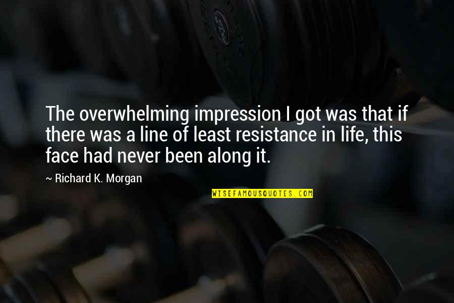 Kootu Quotes By Richard K. Morgan: The overwhelming impression I got was that if