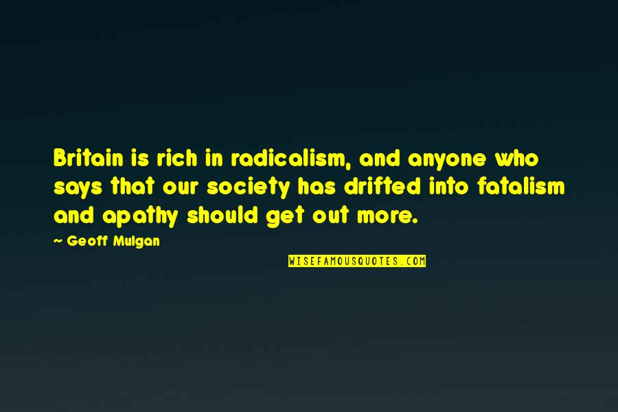Kootub Quotes By Geoff Mulgan: Britain is rich in radicalism, and anyone who Kootub Quotes By Geoff Mulgan: Britain is rich in radicalism, and anyone who