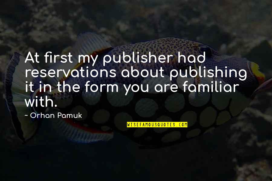 Kootub Quotes By Orhan Pamuk: At first my publisher had reservations about publishing