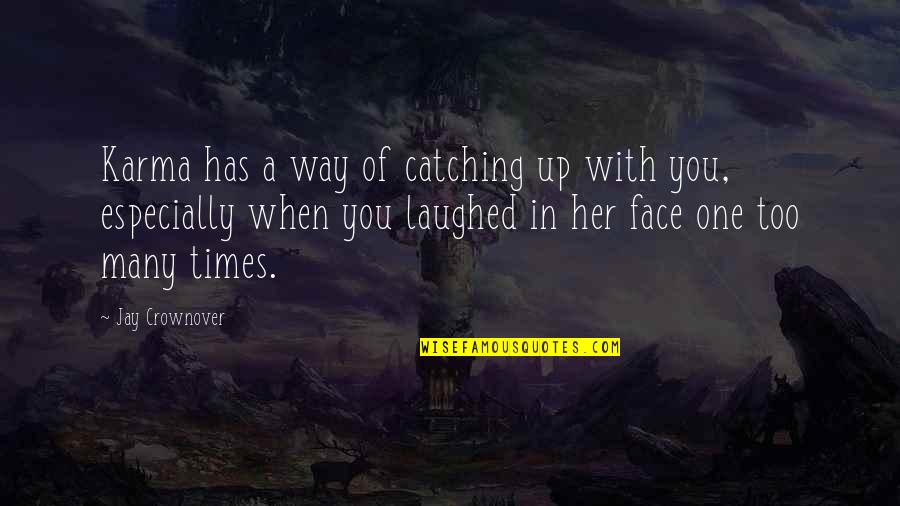 Kooyenga Quotes By Jay Crownover: Karma has a way of catching up with Kooyenga Quotes By Jay Crownover: Karma has a way of catching up with
