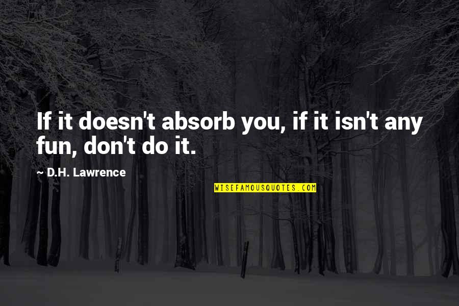Kooymans Gallery Quotes By D.H. Lawrence: If it doesn't absorb you, if it isn't Kooymans Gallery Quotes By D.H. Lawrence: If it doesn't absorb you, if it isn't