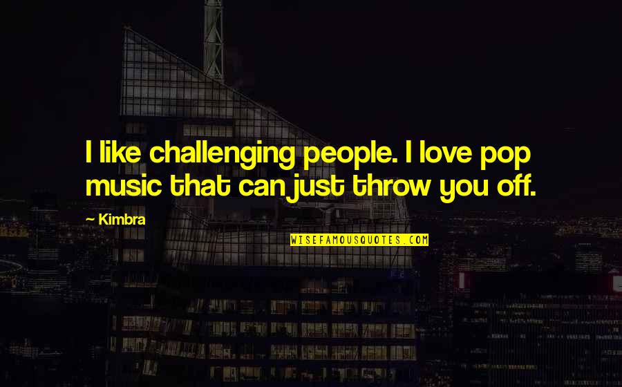 Koozer 24h Quotes By Kimbra: I like challenging people. I love pop music