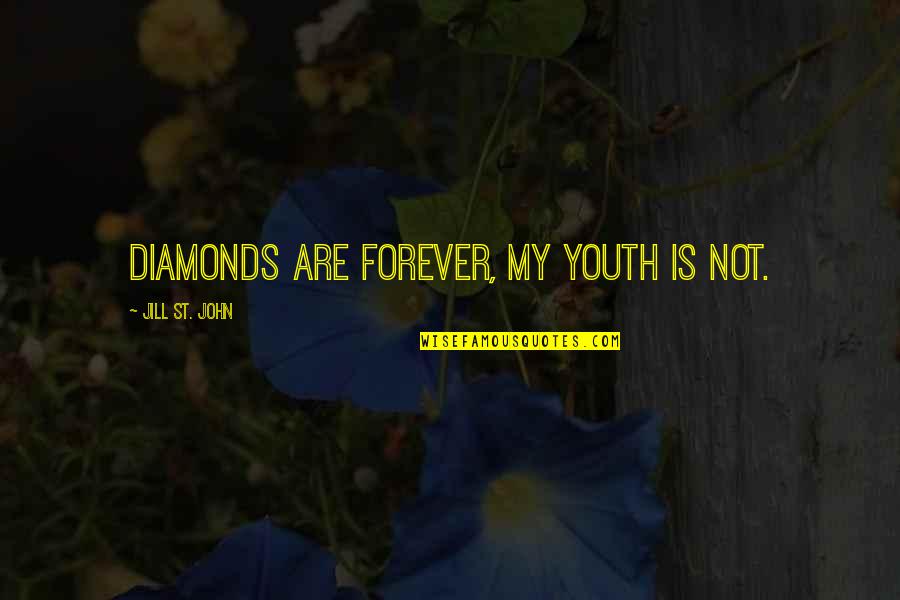 Koozinga Quotes By Jill St. John: Diamonds are forever, my youth is not. Koozinga Quotes By Jill St. John: Diamonds are forever, my youth is not.