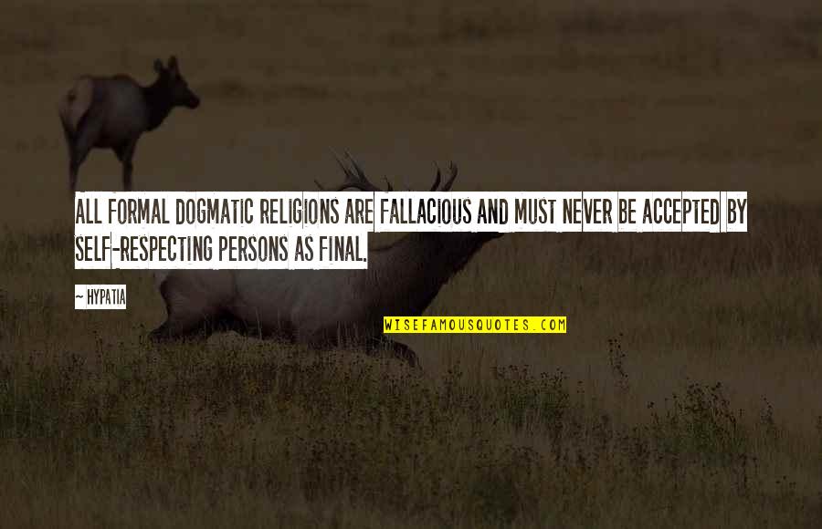 Kopacka Dodatok Quotes By Hypatia: All formal dogmatic religions are fallacious and must Kopacka Dodatok Quotes By Hypatia: All formal dogmatic religions are fallacious and must