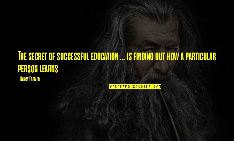 Kopano Quotes By Nancy Farmer: The secret of successful education ... is finding