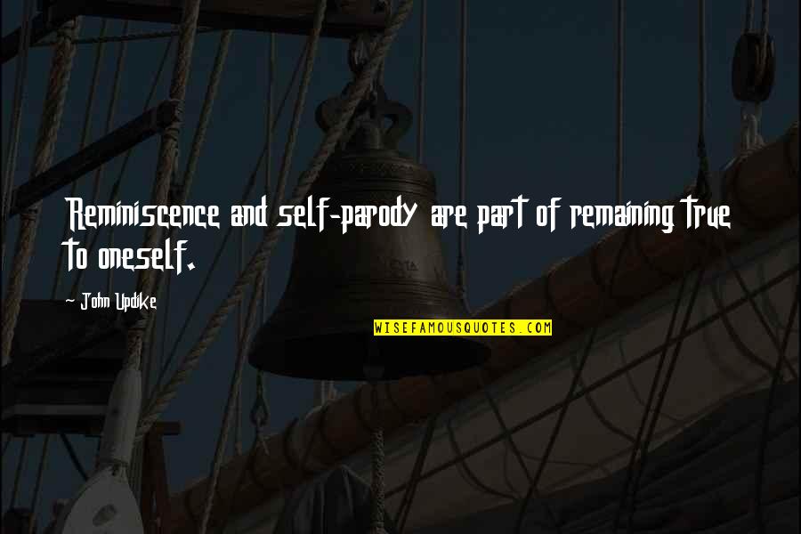 Kopano Shimange Quotes By John Updike: Reminiscence and self-parody are part of remaining true
