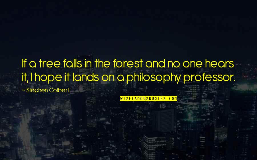 Kopano Shimange Quotes By Stephen Colbert: If a tree falls in the forest and