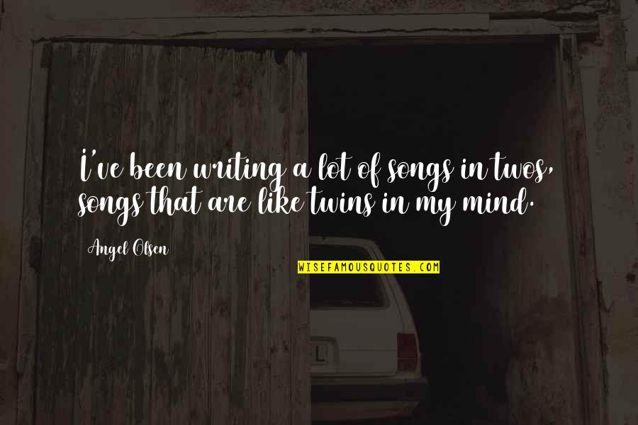 Koparma Naim Quotes By Angel Olsen: I've been writing a lot of songs in