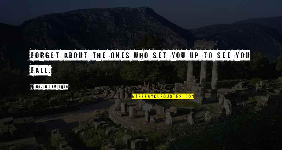 Koparma Naim Quotes By David Levithan: Forget about the ones who set you up Koparma Naim Quotes By David Levithan: Forget about the ones who set you up