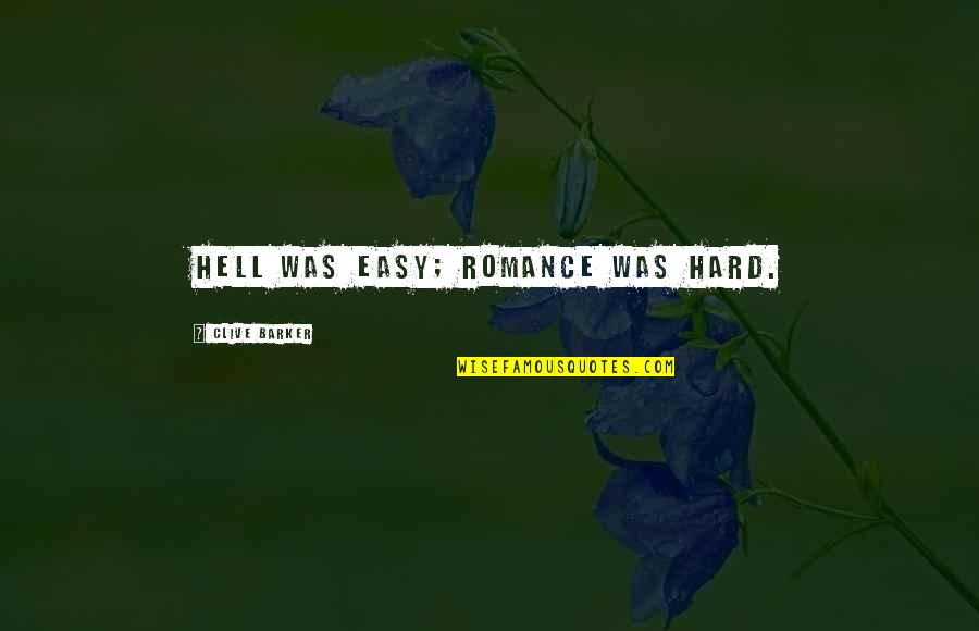 Kopatchinskaja Quotes By Clive Barker: Hell was easy; romance was hard.