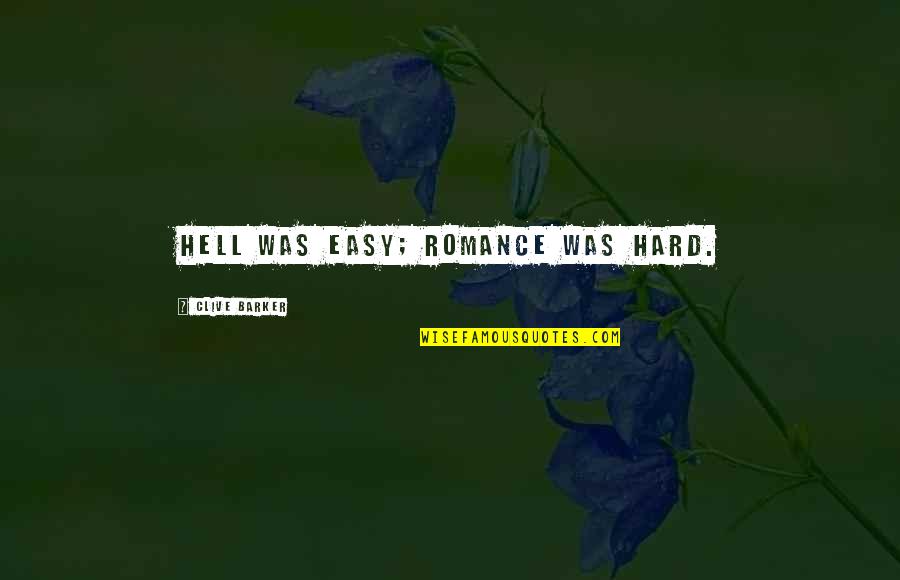 Kopatchinskaja Quotes By Clive Barker: Hell was easy; romance was hard. Kopatchinskaja Quotes By Clive Barker: Hell was easy; romance was hard.