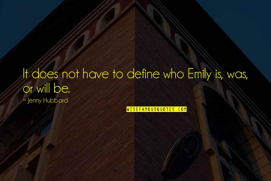 Kopczynski Family Foundation Quotes By Jenny Hubbard: It does not have to define who Emily