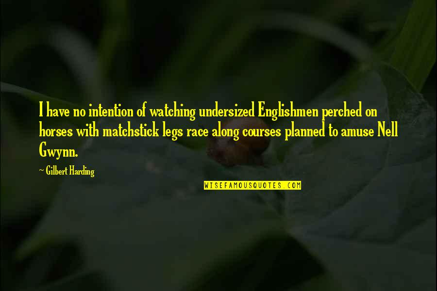 Kopczynski Quotes By Gilbert Harding: I have no intention of watching undersized Englishmen Kopczynski Quotes By Gilbert Harding: I have no intention of watching undersized Englishmen