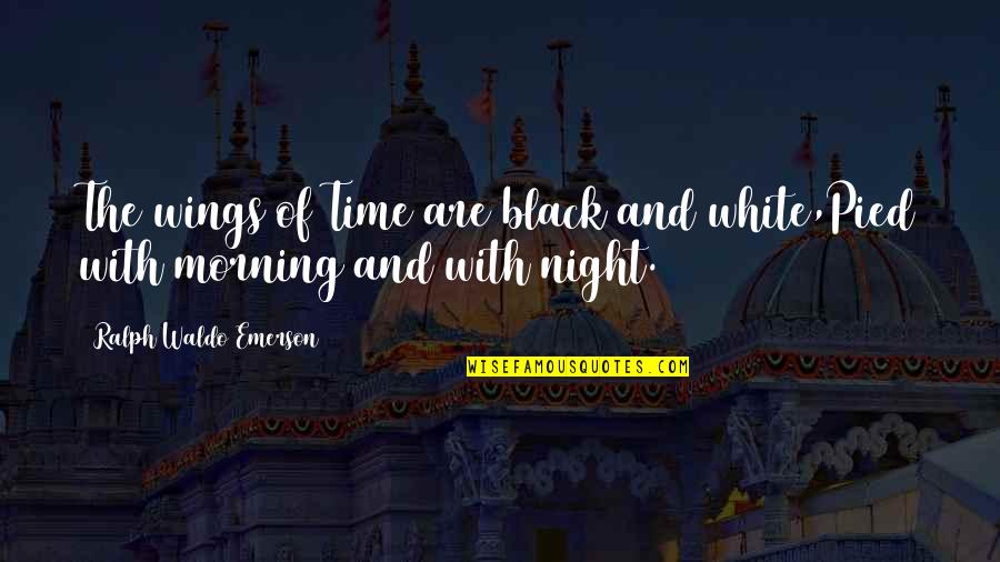 Kopeck Coin Quotes By Ralph Waldo Emerson: The wings of Time are black and white,Pied