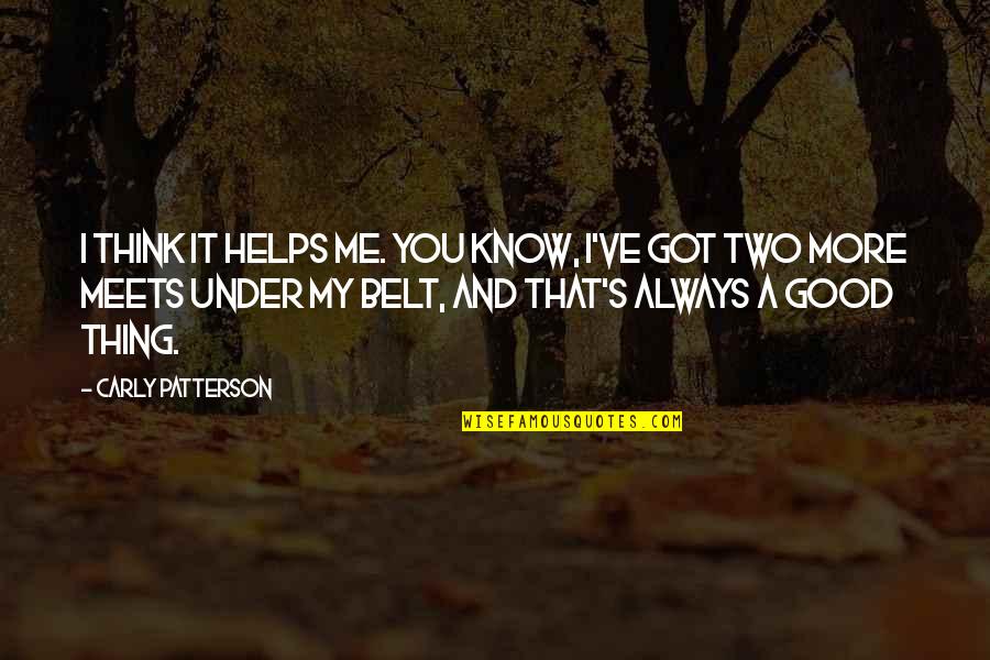 Kopeck Quotes By Carly Patterson: I think it helps me. You know, I've Kopeck Quotes By Carly Patterson: I think it helps me. You know, I've
