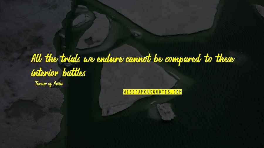 Kopecks Superiors Quotes By Teresa Of Avila: All the trials we endure cannot be compared Kopecks Superiors Quotes By Teresa Of Avila: All the trials we endure cannot be compared
