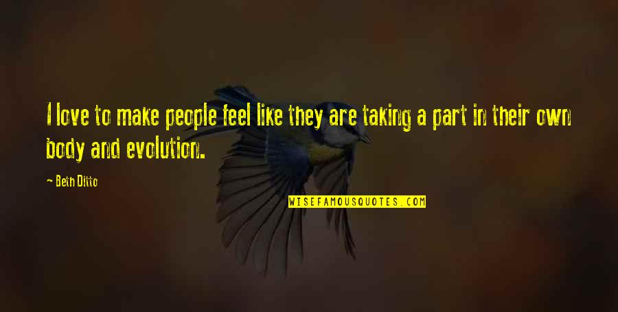 Kopeikin Sergei Quotes By Beth Ditto: I love to make people feel like they Kopeikin Sergei Quotes By Beth Ditto: I love to make people feel like they
