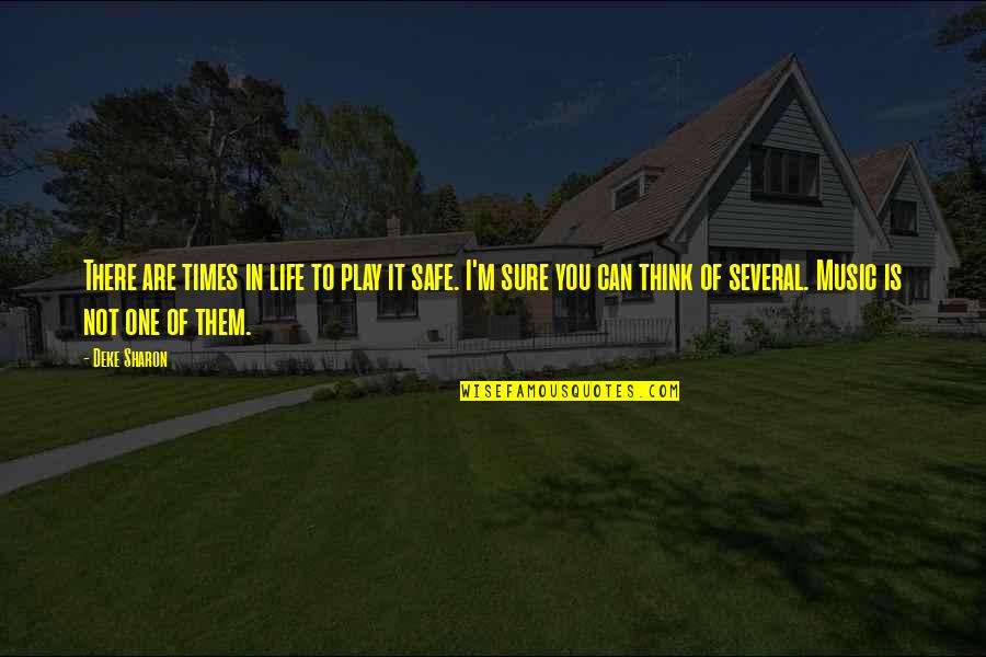 Kopeikin Sergei Quotes By Deke Sharon: There are times in life to play it Kopeikin Sergei Quotes By Deke Sharon: There are times in life to play it