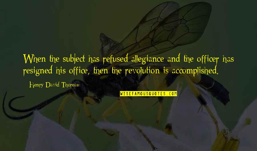 Kopeikin Sergei Quotes By Henry David Thoreau: When the subject has refused allegiance and the Kopeikin Sergei Quotes By Henry David Thoreau: When the subject has refused allegiance and the