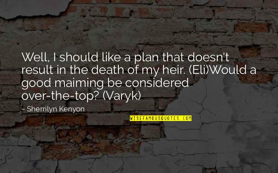 Kopeikin Sergei Quotes By Sherrilyn Kenyon: Well, I should like a plan that doesn't Kopeikin Sergei Quotes By Sherrilyn Kenyon: Well, I should like a plan that doesn't