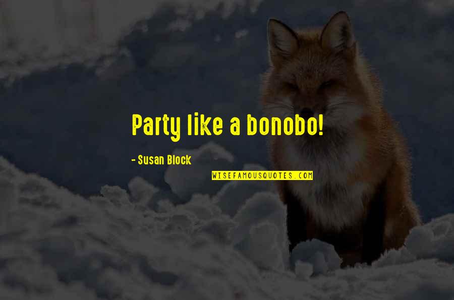 Kopeli Quotes By Susan Block: Party like a bonobo!