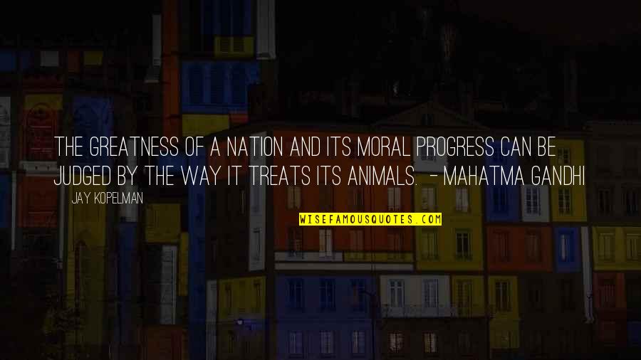 Kopelman Quotes By Jay Kopelman: The greatness of a nation and its moral Kopelman Quotes By Jay Kopelman: The greatness of a nation and its moral