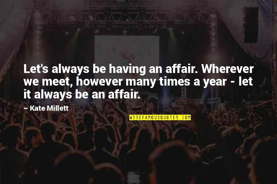 Koperberg Guest Quotes By Kate Millett: Let's always be having an affair. Wherever we Koperberg Guest Quotes By Kate Millett: Let's always be having an affair. Wherever we