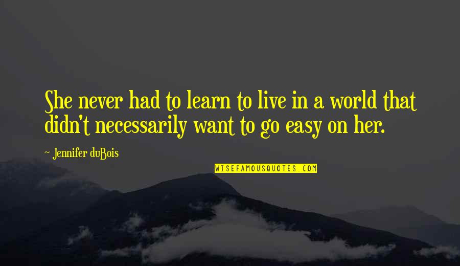 Koperska Noc Quotes By Jennifer DuBois: She never had to learn to live in Koperska Noc Quotes By Jennifer DuBois: She never had to learn to live in