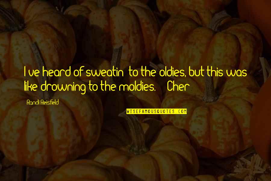 Koperska Vrata Quotes By Randi Reisfeld: I've heard of sweatin' to the oldies, but Koperska Vrata Quotes By Randi Reisfeld: I've heard of sweatin' to the oldies, but