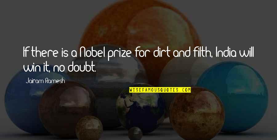 Kopesadik Quotes By Jairam Ramesh: If there is a Nobel prize for dirt