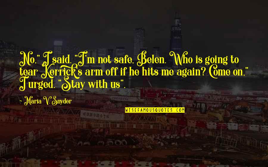 Kopesadik Quotes By Maria V. Snyder: No," I said. "I'm not safe, Belen. Who Kopesadik Quotes By Maria V. Snyder: No," I said. "I'm not safe, Belen. Who