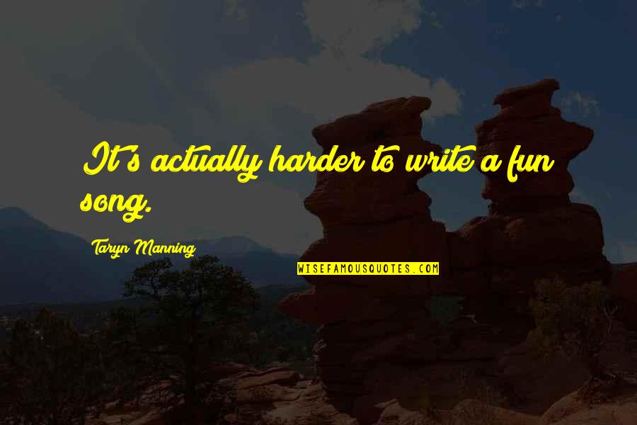 Kopfjager Quotes By Taryn Manning: It's actually harder to write a fun song. Kopfjager Quotes By Taryn Manning: It's actually harder to write a fun song.
