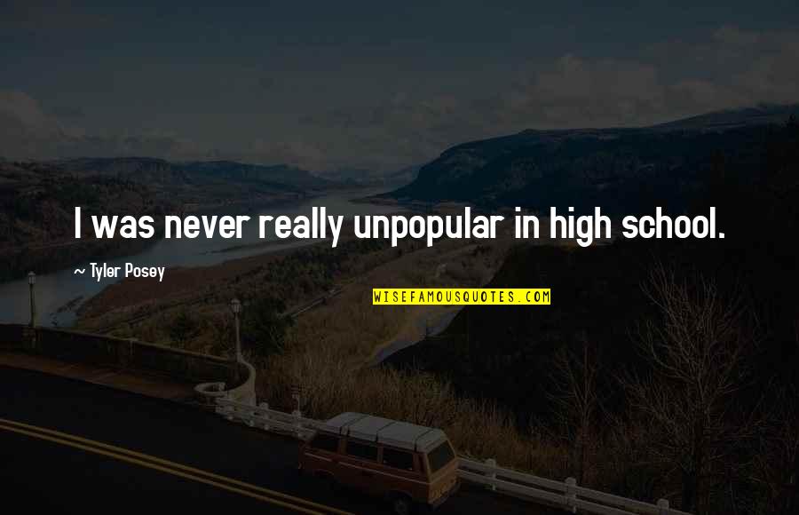 Kopfschmerzen Durch Quotes By Tyler Posey: I was never really unpopular in high school. Kopfschmerzen Durch Quotes By Tyler Posey: I was never really unpopular in high school.