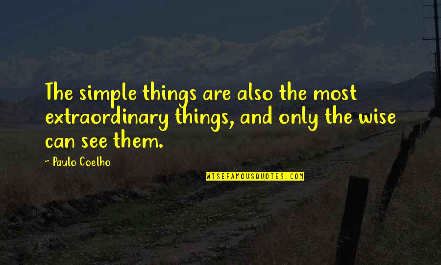 Kopi Luwak Quotes By Paulo Coelho: The simple things are also the most extraordinary