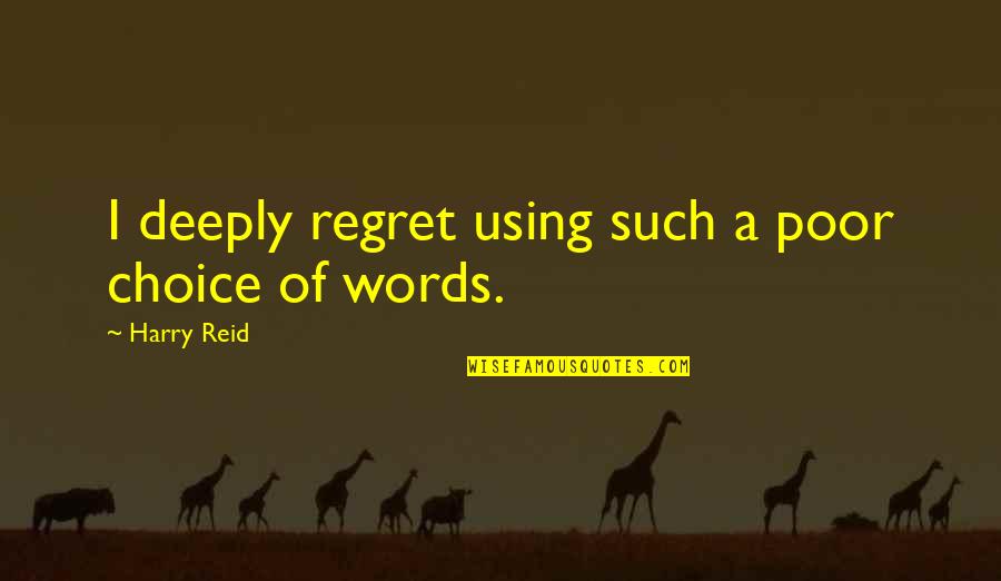 Kopiere Quotes By Harry Reid: I deeply regret using such a poor choice Kopiere Quotes By Harry Reid: I deeply regret using such a poor choice