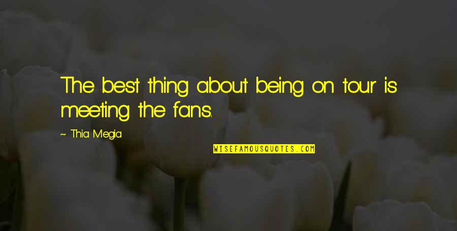 Kopii Dokumentu Quotes By Thia Megia: The best thing about being on tour is