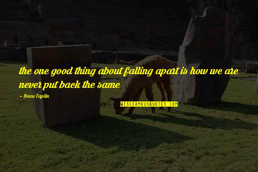 Kopiist Quotes By Beau Taplin: the one good thing about falling apart is