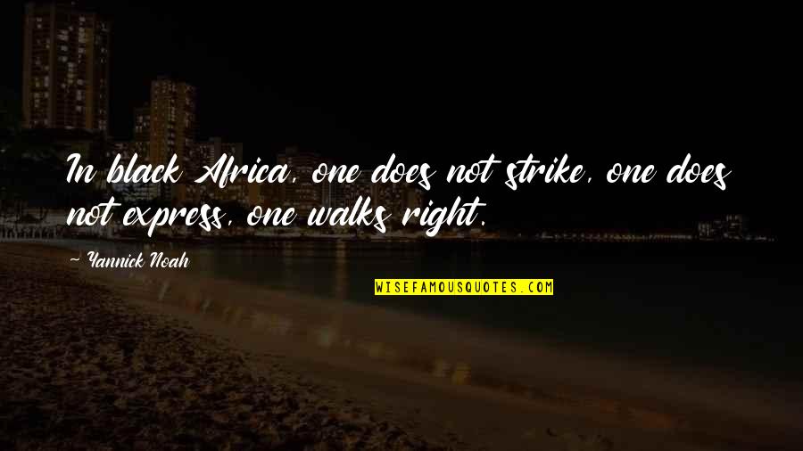 Kopke Colheita Quotes By Yannick Noah: In black Africa, one does not strike, one