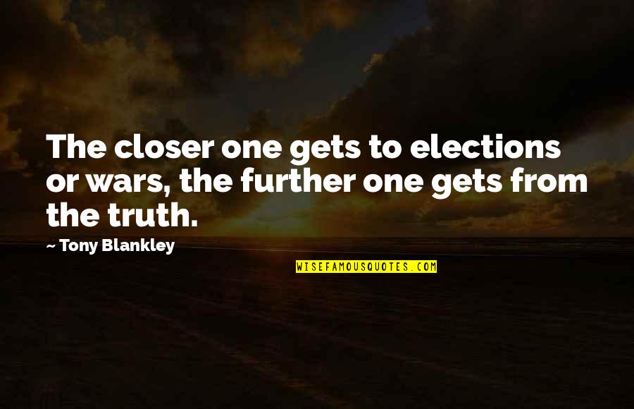 Kopland Vertrek Quotes By Tony Blankley: The closer one gets to elections or wars,