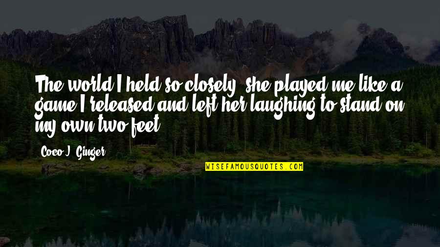 Koplayer Quotes By Coco J. Ginger: The world I held so closely, she played Koplayer Quotes By Coco J. Ginger: The world I held so closely, she played
