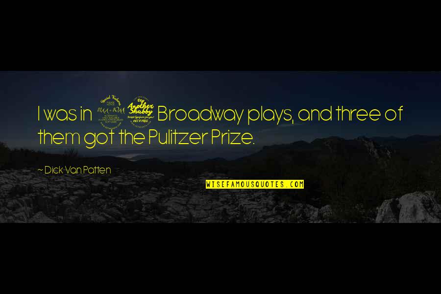 Koplin Richard Quotes By Dick Van Patten: I was in 27 Broadway plays, and three Koplin Richard Quotes By Dick Van Patten: I was in 27 Broadway plays, and three