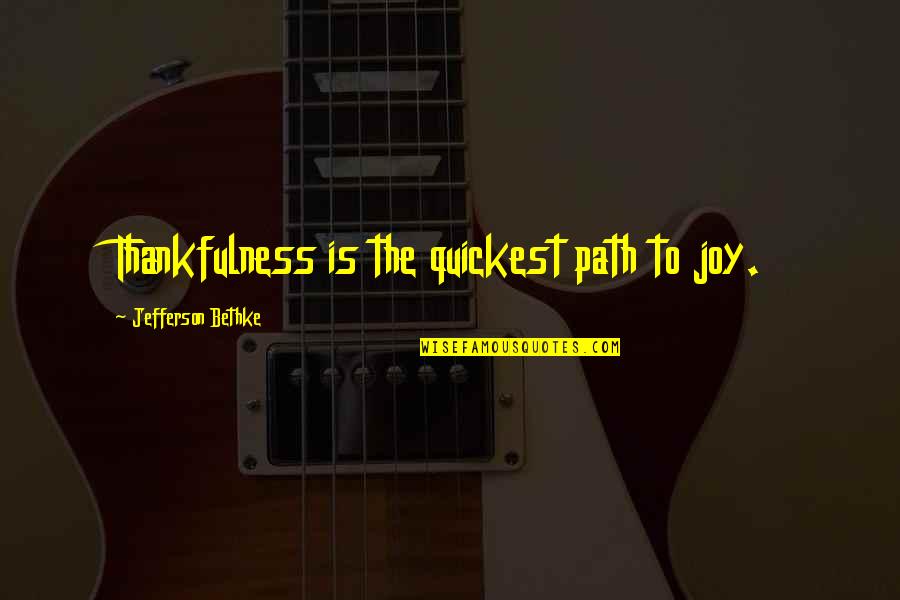 Kopljari Quotes By Jefferson Bethke: Thankfulness is the quickest path to joy. Kopljari Quotes By Jefferson Bethke: Thankfulness is the quickest path to joy.