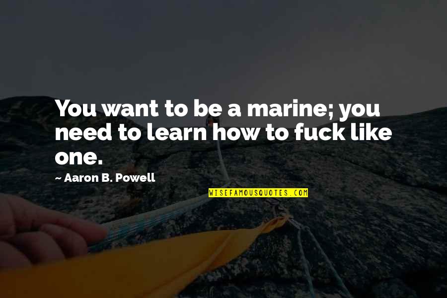 Koplowitz Art Quotes By Aaron B. Powell: You want to be a marine; you need