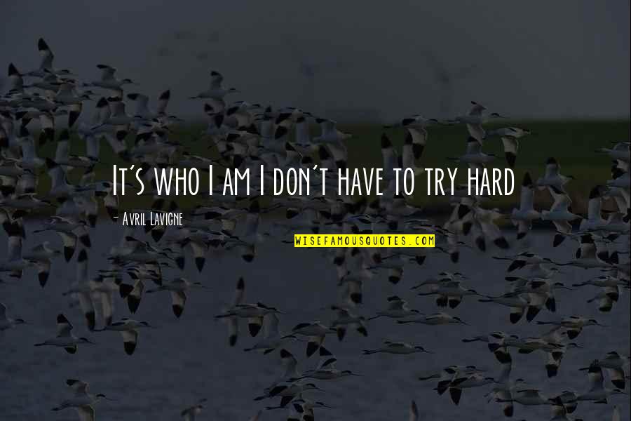 Kopot Let Quotes By Avril Lavigne: It's who I am I don't have to Kopot Let Quotes By Avril Lavigne: It's who I am I don't have to