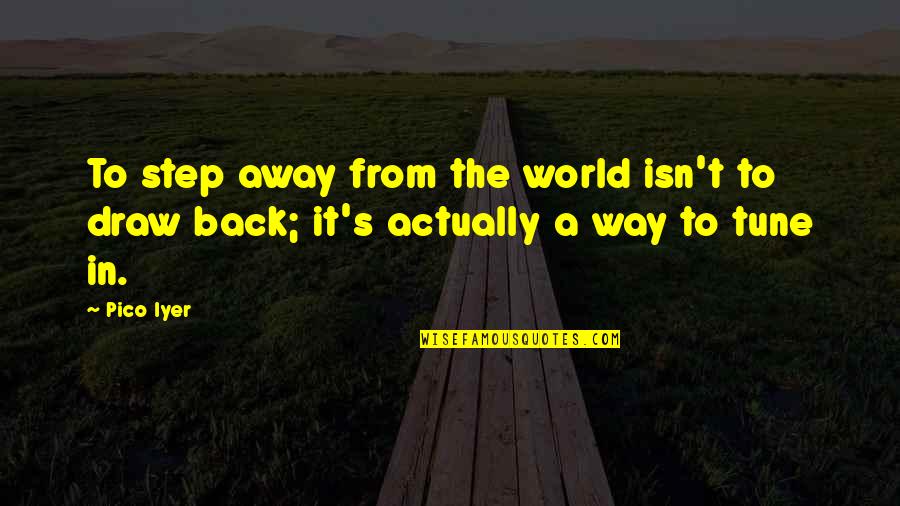 Kopotakkhotimes Quotes By Pico Iyer: To step away from the world isn't to