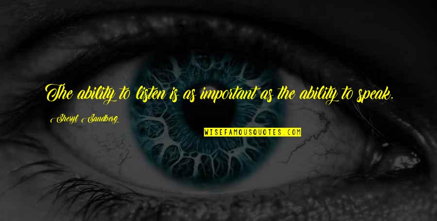 Koppang Quotes By Sheryl Sandberg: The ability to listen is as important as Koppang Quotes By Sheryl Sandberg: The ability to listen is as important as