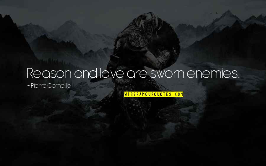 Kopparberg Quotes By Pierre Corneille: Reason and love are sworn enemies. Kopparberg Quotes By Pierre Corneille: Reason and love are sworn enemies.