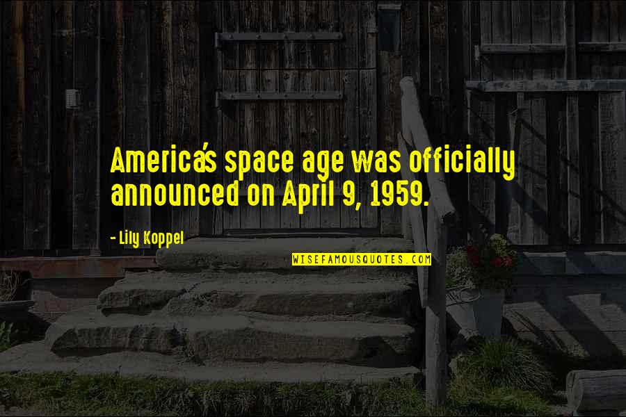 Koppel Quotes By Lily Koppel: America's space age was officially announced on April
